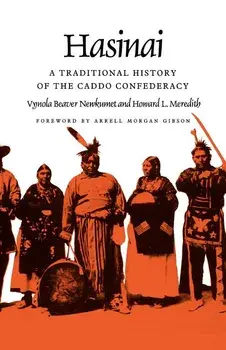 Hasinai: A Traditional History of the Caddo Confederacy/Vynola Beaver Newkumet