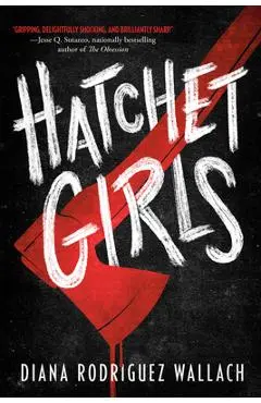 Hatchet Girls - Diana Rodriguez Wallach