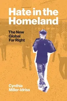 Hate in the Homeland: The New Global Far Right, Hardcover/Cynthia Miller-Idriss