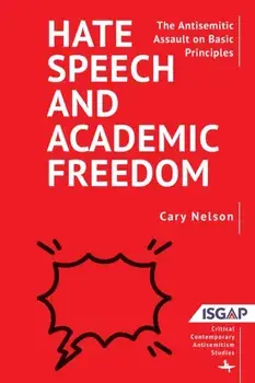 Hate Speech and Academic Freedom. The Antisemitic Assault on Basic Principles, Paperback/Cary Nelson