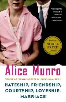 Hateship, Friendship, Courtship, Loveship, Marriage: Stories, Paperback/Alice Munro