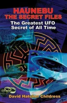 Haunebu: The Secret Files: The Greatest UFO Secret of All Time, Paperback/David Childress