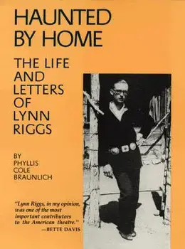 Haunted by Home: The Life and Letters of Lynn Riggs, Paperback/Phyllis Cole Braunlich