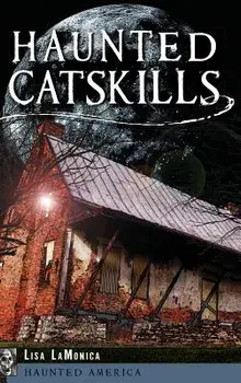 Haunted Catskills, Hardcover/Lisa Lamonica