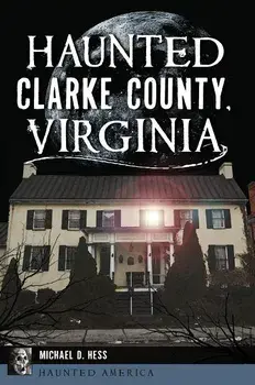 Haunted Clarke County, Virginia, Paperback/Michael D. Hess