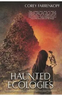 Haunted Ecologies - Corey Farrenkopf