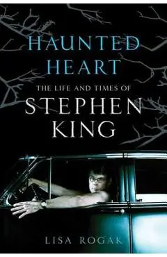 Haunted Heart: The Life and Times of Stephen King - Lisa Rogak