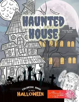 HAUNTED HOUSE coloring books for adults - Halloween coloring book for adults: A halloween haunted house coloring book for adults/Alternative Coloring Vibea