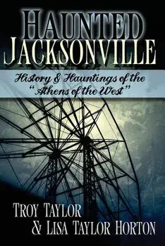 Haunted Jacksonville, Paperback/Troy Taylor