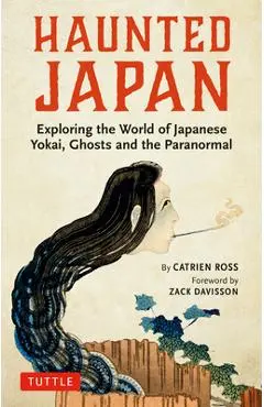 Haunted Japan: Exploring the World of Japanese Yokai, Ghosts and the Paranormal - Catrien Ross