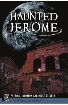 Haunted Jerome - Patricia Jacobson