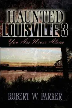 Haunted Louisville 3, Paperback/Robert W. Parker