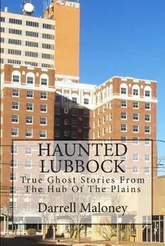 Haunted Lubbock: True Ghost Stories from the Hub of the Plains, Paperback/Darrell Maloney