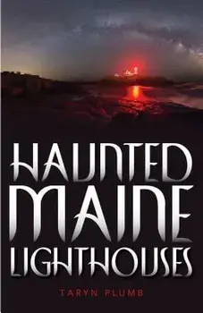 Haunted Maine Lighthouses, Paperback/Taryn Plumb