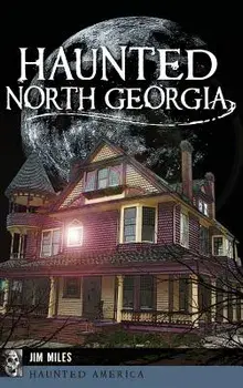 Haunted North Georgia, Hardcover/Jim Miles