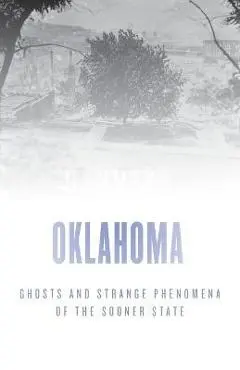Haunted Oklahoma: Ghosts and Strange Phenomena of the Sooner State - Jeff Provine