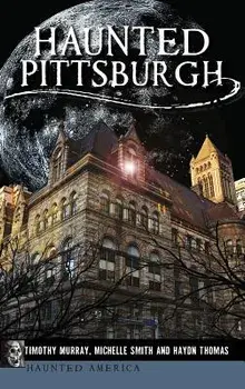 Haunted Pittsburgh, Hardcover/Timothy Murray