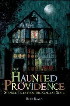 Haunted Providence: Strange Tales from the Smallest State, Paperback/Rory Raven