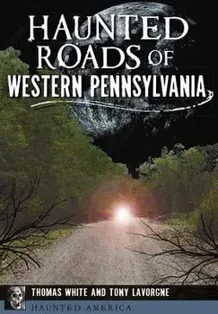 Haunted Roads of Western Pennsylvania, Paperback/Thomas White