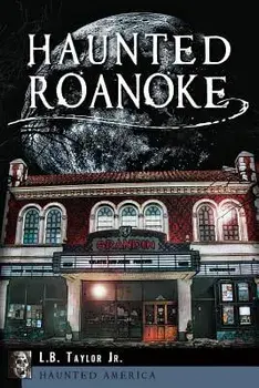 Haunted Roanoke, Paperback/L. B. Taylor Jr