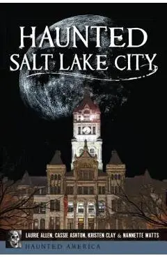Haunted Salt Lake City - Laurie Allen