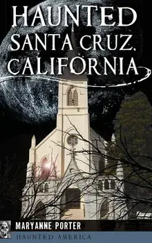 Haunted Santa Cruz, California, Hardcover/Maryanne Porter