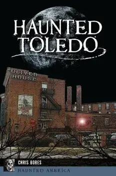 Haunted Toledo, Paperback/Chris Bores