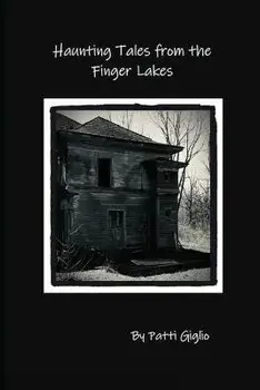 Haunting Tales from the Finger Lakes, Paperback/Patti Giglio