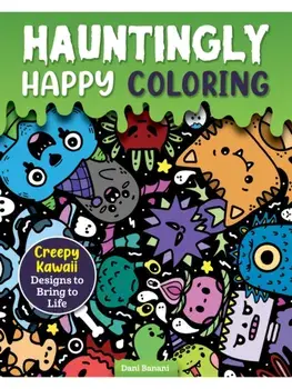 Hauntingly Happy Coloring. Creepy Kawaii Designs to Bring to Life, Paperback/Dani Banani