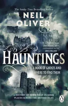 Hauntings. A Book of Ghosts and Where to Find Them Across 25 Eerie British Locations, Paperback/Neil Oliver