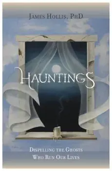 Hauntings - Dispelling the Ghosts Who Run Our Lives, Paperback/James Hollis