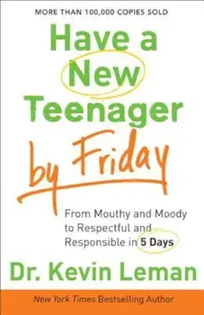 Have a New Teenager by Friday: From Mouthy and Moody to Respectful and Responsible in 5 Days, Paperback/Dr Kevin Leman