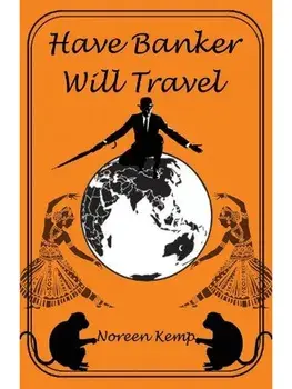 Have Banker Will Travel, Paperback/Noreen Kemp