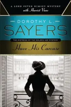 Have His Carcase: A Lord Peter Wimsey Mystery with Harriet Vane, Paperback/Dorothy L. Sayers