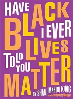 Have I Ever Told You Black Lives Matter, Hardcover/Shani King