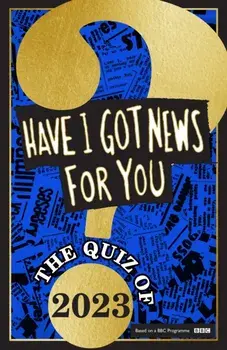 Have I Got News For You: The Quiz of 2023, Hardback/Have I Got News For You