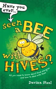 Have You Ever Seen a Bee with Hives?. All you need to know about food allergies and how to deal with them, Paperback/Davina Steel