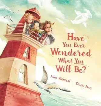 Have You Ever Wondered What You Will Be?, Hardcover/Junia Wonders