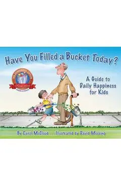 Have You Filled a Bucket Today?: A Guide to Daily Happiness for Kids - Carol Mccloud