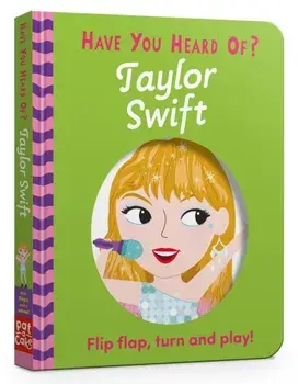 Have You Heard Of?: Taylor Swift. Flip Flap, Turn and Play!, Board book/Pat-a-Cake