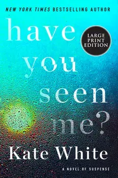 Have You Seen Me?: A Novel of Suspense, Paperback/Kate White