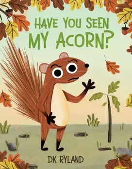 Have You Seen My Acorn?, Hardback/DK Ryland