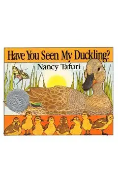 Have You Seen My Duckling? - Nancy Tafuri