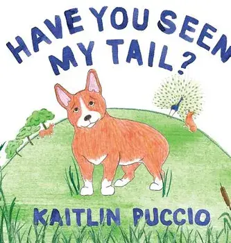 Have You Seen My Tail?, Hardcover/Kaitlin Puccio