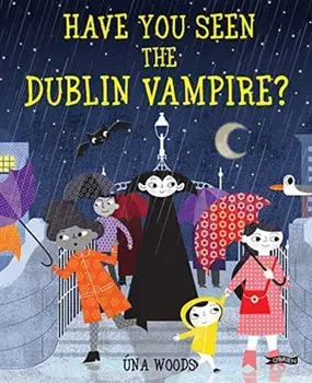 Have You Seen the Dublin Vampire?, Hardback/Una Woods