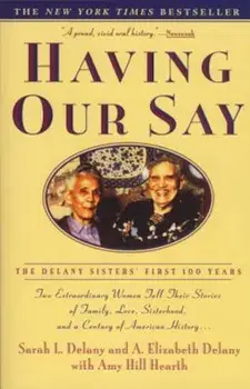 Having Our Say: The Delany Sisters' First 100 Years, Paperback/Sarah L. Delany