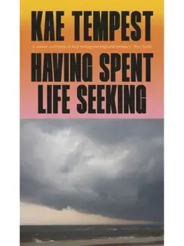 Having Spent Life Seeking, Paperback/Kae Tempest