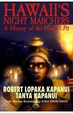 Hawaii's Night Marchers: A History of the Huaka'i Pō - Tanya Kapanui