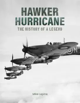 Hawker Hurricane. The History of a Legend, Hardback/Mike Lepine