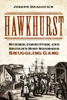 Hawkhurst. Murder, Corruption, and Britain's Most Notorious Smuggling Gang, Paperback/***